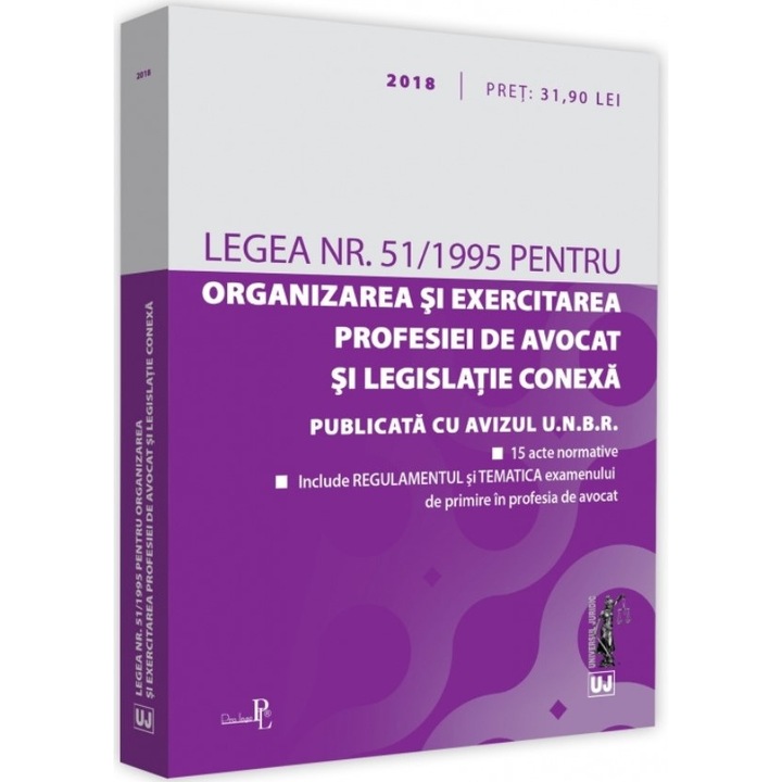 Legea Nr.51 Din 1995 Pentru Organizarea Si Exercitarea Profesiei De Avocat Si Legislatie Conexa Ed.2