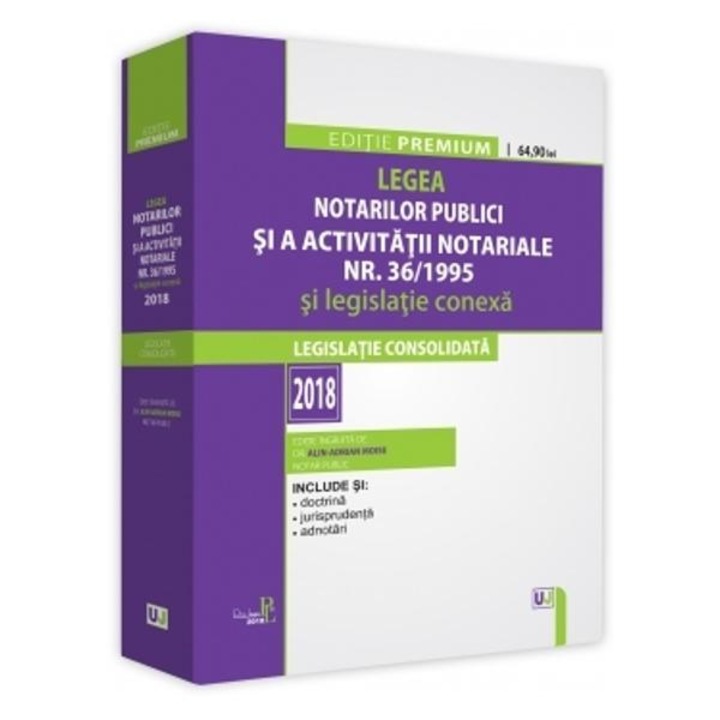 Legea notarilor publici si a activitatii notariale Nr.36 din 1995 si legislatie conexa Ed.2018
