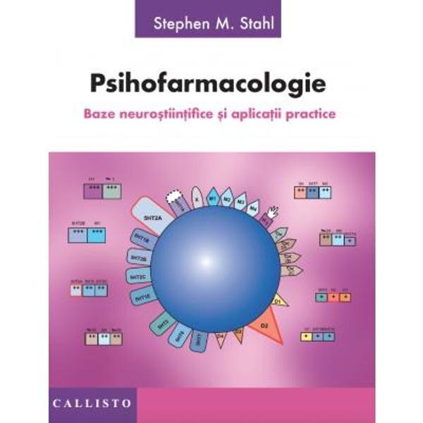 Psihofarmacologie, Baze Neurostiintifice si Aplicatii practice - Stephen M. Stahl