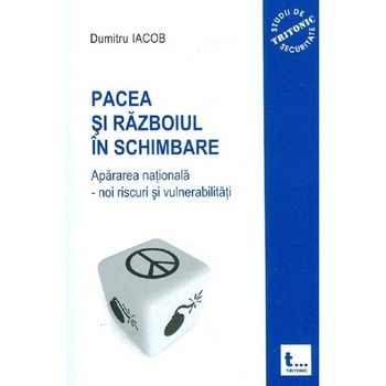 Pacea si razboiul in schimbare - Dumitru Iacob Pacea si razboiul in schimbare - Dumitru Iacob
