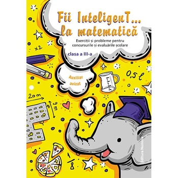 Fii inteligent... la matematica - Clasa 3 Fii inteligent... la matematica - Clasa 3