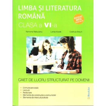 Romana - Clasa 6 - Caiet de lucru structurat pe domenii - Ramona Raducanu, Larisa Kozak, Codruta Braun Romana - Clasa 6 - Caiet de lucru structurat pe domenii - Ramona Raducanu, Larisa Kozak, Codruta Braun