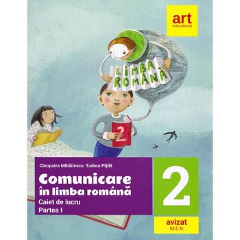 Comunicare in limba romana - Clasa 2. Partea 1 - Caiet - Cleopatra Mihailescu, Tudora Pitila Comunicare in limba romana - Clasa 2. Partea 1 - Caiet - Cleopatra Mihailescu, Tudora Pitila