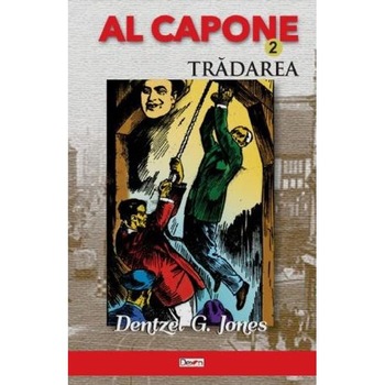 Al Capone Vol. 2: Tradarea - Dentzel G. Jones Al Capone Vol. 2: Tradarea - Dentzel G. Jones