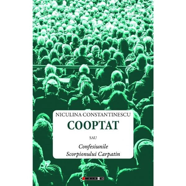 Cooptat sau Confesiunile Scorpionului Carpatin - Niculina Constantinescu