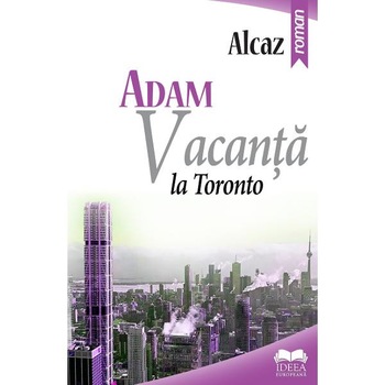 Adam. Vacanta la Toronto - Alcaz Adam. Vacanta la Toronto - Alcaz