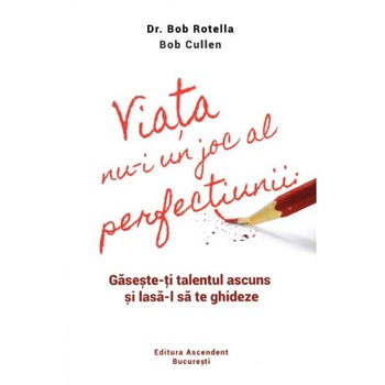 Viata nu-i un joc al perfectiunii - Bob Rotella, Bob Cullen Viata nu-i un joc al perfectiunii - Bob Rotella, Bob Cullen