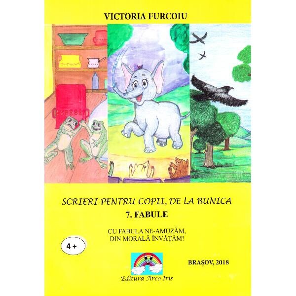 Scrieri pentru copii de la bunica, 7: Fabule - Victoria Furcoiu