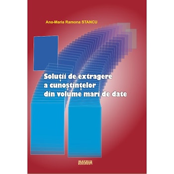 Solutii de extragere a cunostintelor din volume mari de date, Ana-Maria Ramona Stancu Solutii de extragere a cunostintelor din volume mari de date, Ana-Maria Ramona Stancu