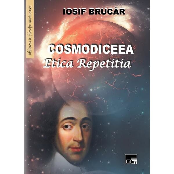 Cosmodiceea. Etica repetitia - Iosif Brucar
