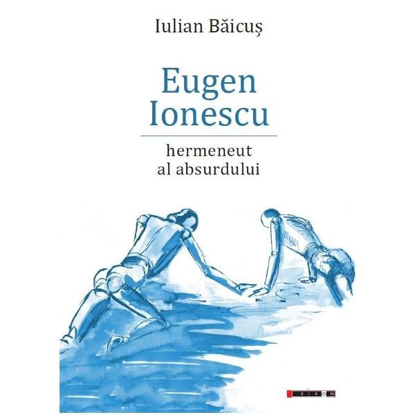 Eugen Ionescu, hermeneut al absurdului - Iulian Baicus