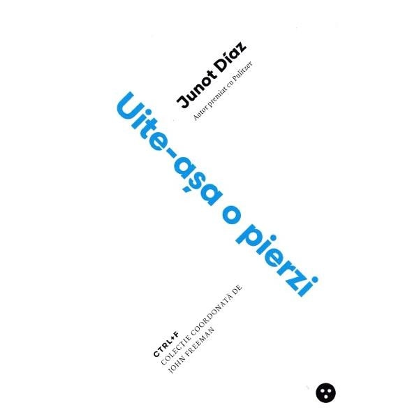 Uite-asa o pierzi ed.2 - Junot Diaz