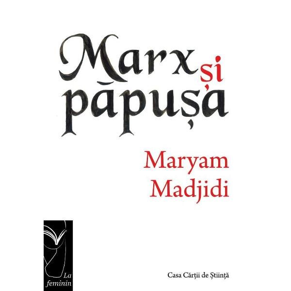 Marx si papusa - Maryam Madjidi