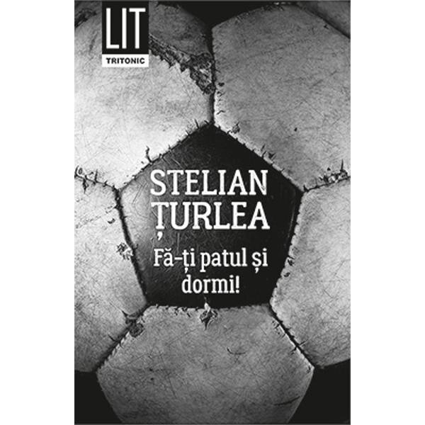 Fa-ti patul si dormi! - Stelian Turlea