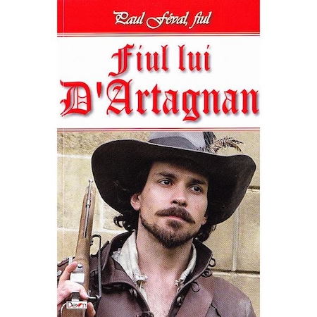Fiul Lui D Artagnan Paul Feval Fiul Emag Ro