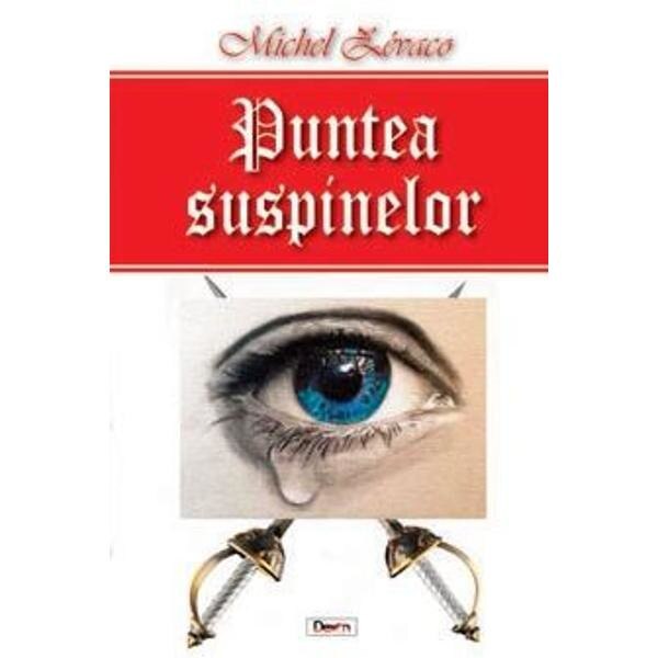 Puntea suspinelor - Michel Zevaco