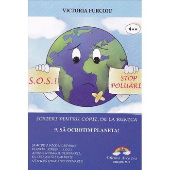 Scrieri pentru copii, de la bunica Vol.9: Sa ocrotim planeta! - Victoria Furcoiu Scrieri pentru copii, de la bunica Vol.9: Sa ocrotim planeta! - Victoria Furcoiu