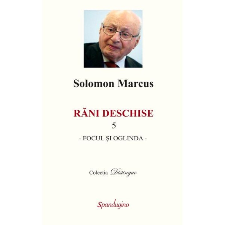 Rani deschise vol.5. Focul si oglinda - Solomon Marcus
