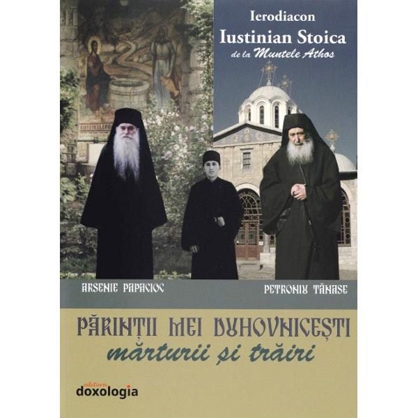 Parintii mei duhovnici. Marturii si trairi - Iustinian Stoica