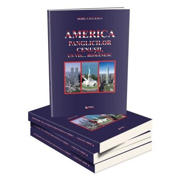 America panglicilor cenusii, un vis... romanesc - Doru Ciucescu