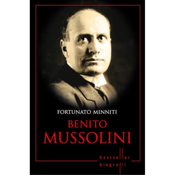 Benito Mussolini. Fortunato Minniti. Biografii (Reeditare)