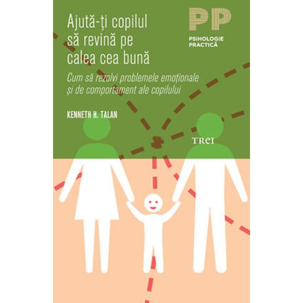 Ajuta-ti copilul sa revina pe calea cea buna - Kenneth H. Talan