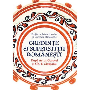 Credinte si superstitii romanesti ed.2013 - Irina Nicolau , Carmen Huluta Credinte si superstitii romanesti ed.2013 - Irina Nicolau , Carmen Huluta