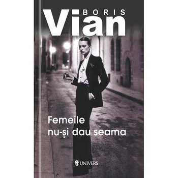 Femeile nu-si dau seama - Boris Vian Femeile nu-si dau seama - Boris Vian