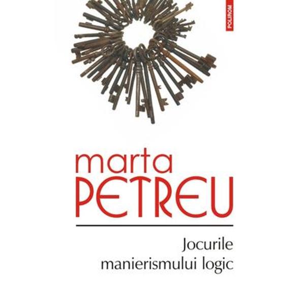 Jocurile manierismului logic - Marta Petreu