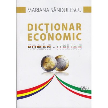 Dictionar economic roman italian - Mariana Sandulescu Dictionar economic roman italian - Mariana Sandulescu