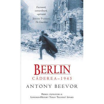 Berlin: Caderea 1945 - Antony Beevor Berlin: Caderea 1945 - Antony Beevor