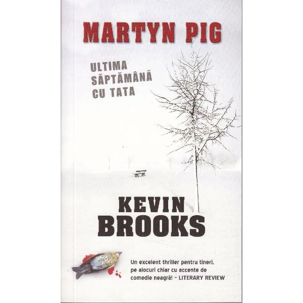 Martyn Pig: Ultima saptamana cu tata - Kevin Brooks