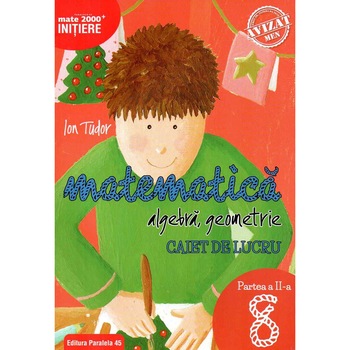 Matematica. Algebra, geometrie. Caiet de lucru. Clasa a VIII-a. Initiere. Partea a II-a, editia a 2-a 2019, autor Ion Tudor Matematica. Algebra, geometrie. Caiet de lucru. Clasa a VIII-a. Initiere. Partea a II-a, editia a 2-a 2019, autor Ion Tudor