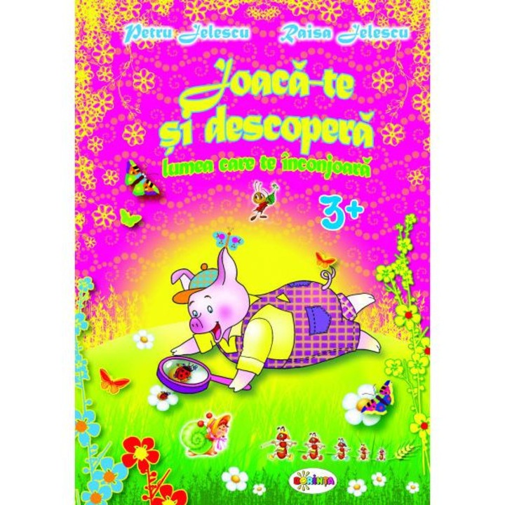 Joaca-te Si Descopera Lumea Care Te Inconjoara 3 Ani+ - Petru Jelescu, Raisa Jelescu