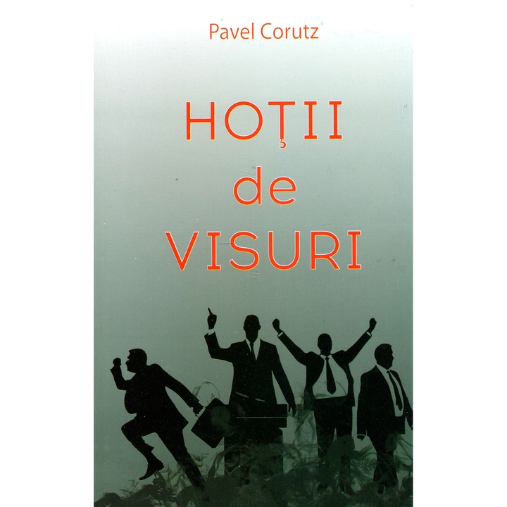 Hotii de visuri - Pavel Corut