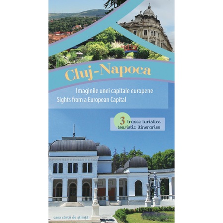 Cluj Napoca Imaginile Unei Capitale Europene 3 Trasee Turistice Emag Ro