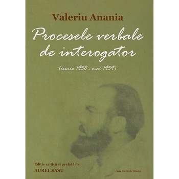 Procesele verbale de interogator: iunie 1958 /-/ mai 1959, Valeriu Anania Procesele verbale de interogator: iunie 1958 /-/ mai 1959, Valeriu Anania