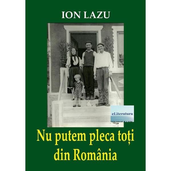 Nu putem pleca toti din Romania - Ion Lazu