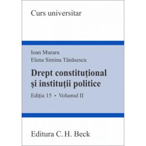 Drept constitutional si institutii politice vol.2 ed.15 - Ioan Muraru, Elena Simina Tanasescu