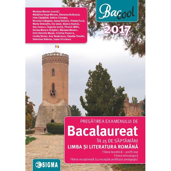 Bac 2017 Limba si literatura romana. Real. 25 de saptamani - Mariana Mostoc (coordonator)