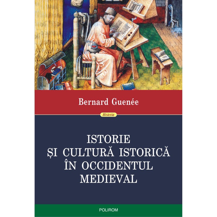 Istorie si cultura istorica in Occidentul medieval - Bernard Guenée