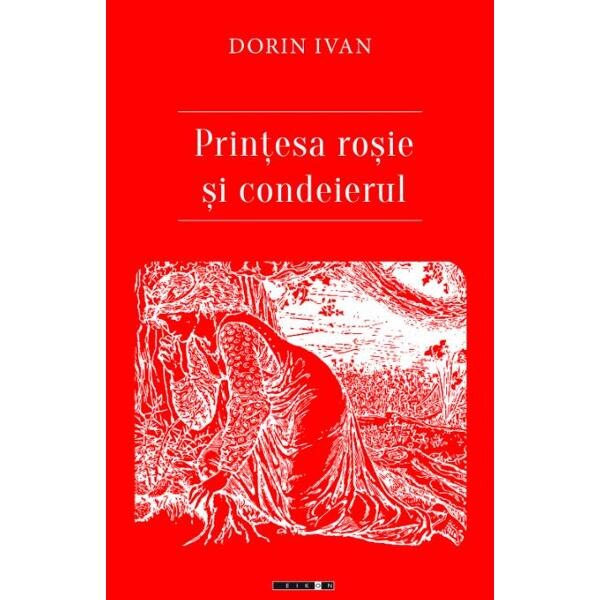 Printesa rosie si condeierul - Dorin Ivan