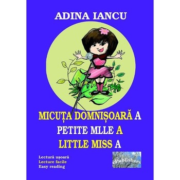 Micuta domnisoara A. Petite Mille A. Little Miss A - Adina Iancu Micuta domnisoara A. Petite Mille A. Little Miss A - Adina Iancu