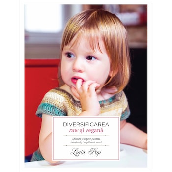 Diversificarea raw si vegana - Ligia Pop Diversificarea raw si vegana - Ligia Pop