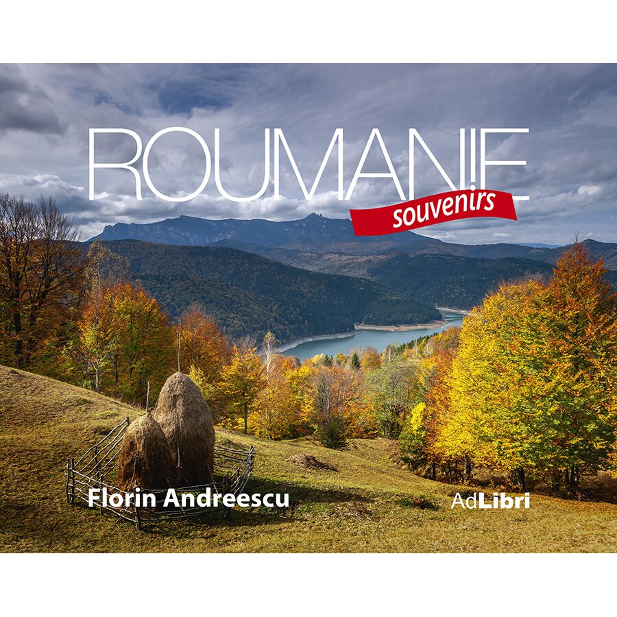 ROMANIA SUVENIR - EDITIE IN LIMBA FRANCEZA; Foto: Florin Andreescu; Text: Mariana Pascaru