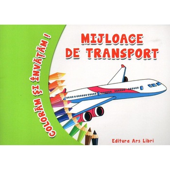 Coloram si invatam - Mijloace de transport Coloram si invatam - Mijloace de transport