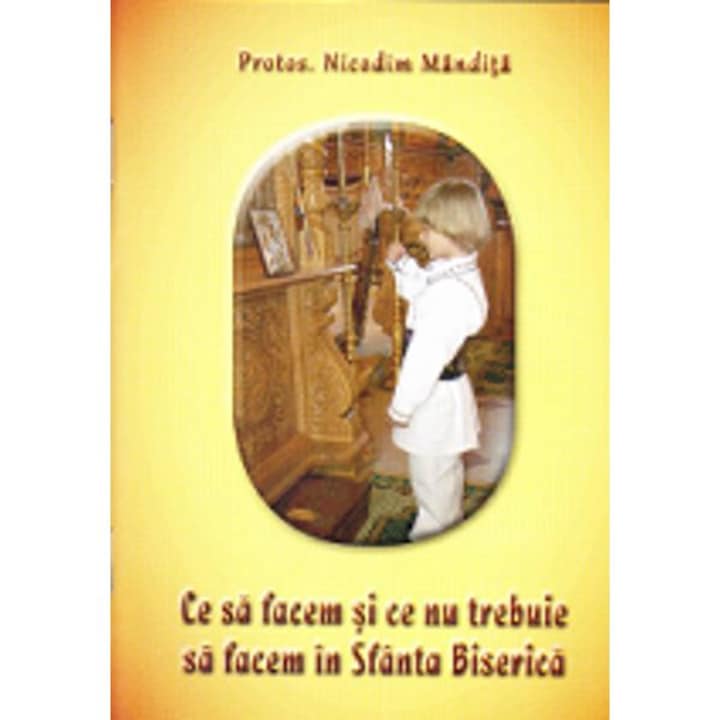 Ce Sa Facem Si Ce Nu Trebuie Sa Facem In Sfanta Biserica