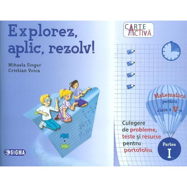 Explorez, aplic, rezolv! Matematica - Clasa 5. Partea 1 - Mihaela Singer, Cristian Voica