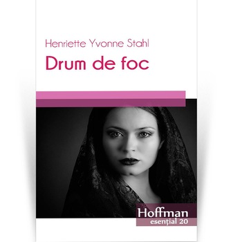 Drum de foc - Henriette Yvonne Stahl Drum de foc - Henriette Yvonne Stahl