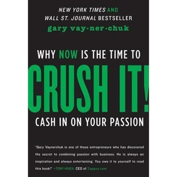 Crush It!: Why NOW Is the Time to Cash In on Your Passion - Gary Vaynerchuk Crush It!: Why NOW Is the Time to Cash In on Your Passion - Gary Vaynerchuk